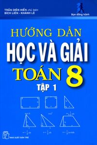 Hướng dẫn học và giải Toán 8 (T1) - Trần Diên Hiển (Chủ biên)