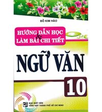 Hướng dẫn học và làm bài chi tiết ngữ văn 10