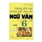 Hướng Dẫn Học Và Làm Bài - Làm Văn Ngữ Văn 6 (Tập 1)