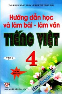 Hướng Dẫn Học Và Làm Bài Làm Văn Tiếng Việt 4 Tập 1 - Tác giả: Phạm Ngọc Thắm - Phạm Thị Hồng Hoa