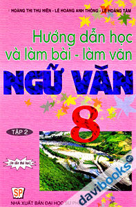 hướng dẫn học và làm bài làm văn ngữ văn 8 - Tập 2