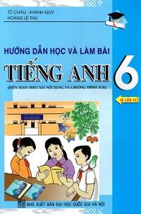 Hướng Dẫn Học Và Làm Bài Tiếng Anh Lớp 6