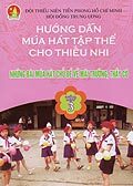 Hướng dẫn múa hát tập thể cho thiếu nhi - Tập 3 - Những bài múa hát chủ đề về mái trường, thầy cô