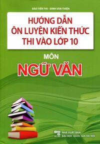 Hướng Dẫn Ôn Luyện Kiến Thức Thi Vào Lớp 10 - Môn Ngữ Văn