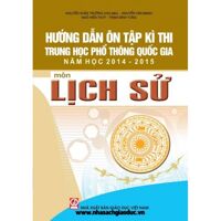 Hướng Dẫn Ôn Tập Kì Thi Trung Học Phổ Thông Quốc Gia Năm Học 2014 2015 Môn Lịch Sử