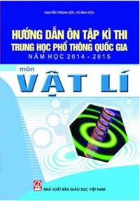 Hướng Dẫn Ôn Tập Kì Thi Trung Học Phổ Thông Quốc Gia Năm Học 2014 2015 Môn Vật Lí