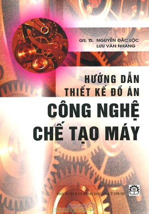 Hướng Dẫn Thiết Kế Đồ Án Công Nghệ Chế Tạo Máy