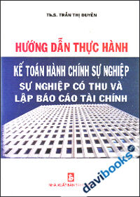 Hướng Dẫn Thực Hành Kế Toán Hành Chính Sự Nghiệp Có Thu Và Lập Báo Cáo Tài Chính