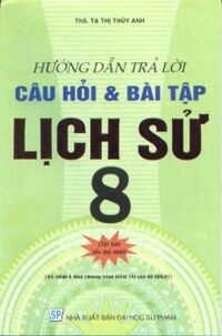 Hướng dẫn trả lời câu hỏi và bài tập lịch sử 8