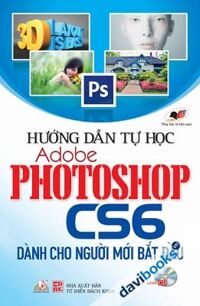 Hướng dẫn tự học Adobe Photoshop CS6 - Dành cho người mới bắt đầu