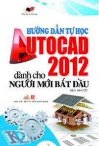 Hướng Dẫn Tự Học Autocad 2012 Dành Cho Người Mới Bắt Đầu