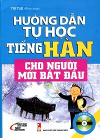 Hướng Dẫn Tự Học Tiếng Hàn Cho Người Mới Bắt Đầu - Kèm CD