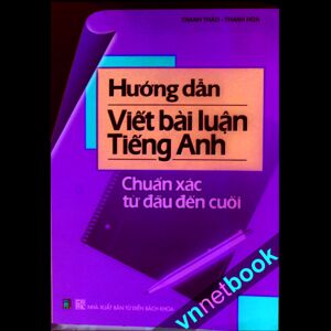 Hướng dẫn viết bài luận Tiếng Anh chuẩn xác từ đầu đến cuối