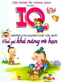 IQ Những Câu Chuyện Tuyệt Vời Nhất - Khơi Gợi Khả Năng Vô Hạn