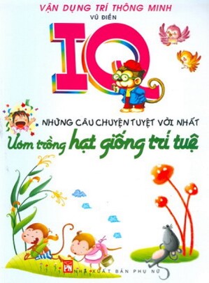 IQ Những Câu Chuyện Tuyệt Vời Nhất - Ươm Trồng Hạt Giống Trí Tuệ