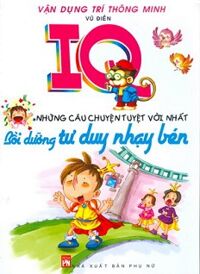 IQ Những Câu Chuyện Tuyệt Vời Nhất - Bồi Dưỡng Tư Duy Nhạy Bén