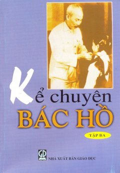 Kể Chuyện Bác Hồ - Tập 3 - Tác giả: Trần Ngọc Linh, Lương Văn Phú, Nguyễn Hữu Đảng