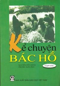 Kể Chuyện Bác Hồ - Tập 6 - Tác giả: Nguyễn Hữu Đảng