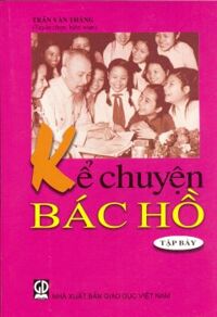 Kể Chuyện Bác Hồ - Tập 7 - Tác giả: Trần Văn Thắng