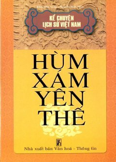 Kể Chuyện Lịch Sử Việt Nam - Hùm Xám Yên Thế - Tác giả: Khúc Nhã Vọng, Nguyễn Bích Ngọc