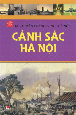 Kể chuyện Thăng Long - Hà Nội - Cảnh sắc Hà Nội