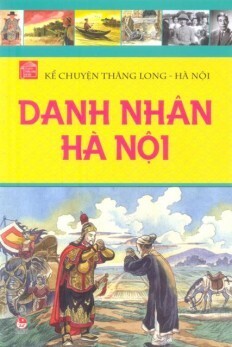 Kể chuyện Thăng Long - Hà Nội - Danh nhân Hà Nội