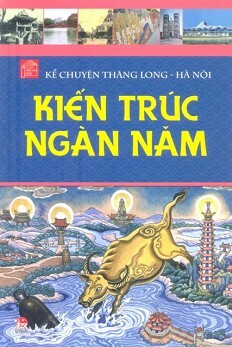 Kể Chuyện Thăng Long Hà Nội - Kiến Trúc Ngàn Năm