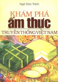 Khám phá ẩm thực truyền thống Việt Nam - Ngô Đức Thịnh