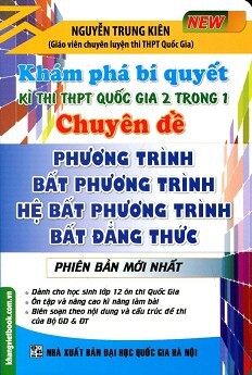 Khám Phá Bí Quyết Kì Thi THPT 2 Trong 1 Phương Trình - Bất Phương Trình - Hệ Phương Trình - Bất Đẳng Thức