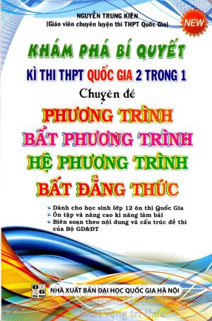 Khám Phá Bí Quyết Kì Thi THPT Quốc Gia 2 Trong 1 Chuyên Đề Phương Trình Bất Phương Trình Hệ Phương Trình Bất Đẳng Thức