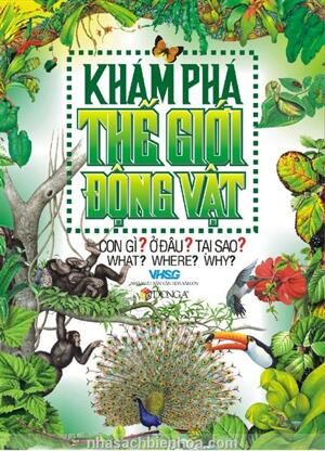 Khám phá thế giới động vật - Con gì? Ở đâu? Tại sao? - Nhiều tác giả