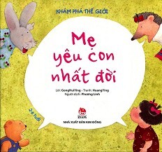 Khám Phá Thế Giới - Mẹ Yêu Con Nhất Đời