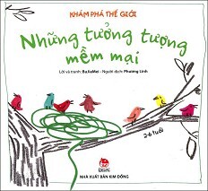 Khám Phá Thế Giới - Những Tưởng Tượng Mềm Mại