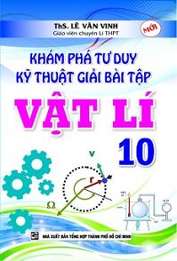 Khám Phá Tư Duy Kỹ Thuật Giải Bài Tập Vật Lí 10