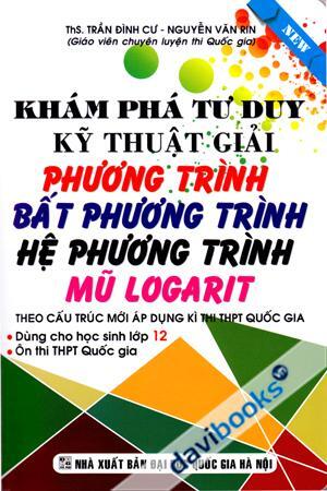 Khám Phá Tư Duy Kỹ Thuật Giải Phương Trình Bất Phương Trình Hệ Phương Trình Mũ Logarit