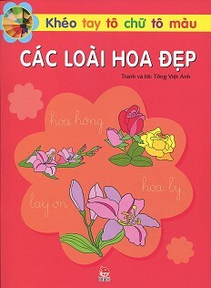 Khéo Tay Tô Chữ Tô Màu - Các Loài Hoa Đẹp Tác giả Tống Việt Anh