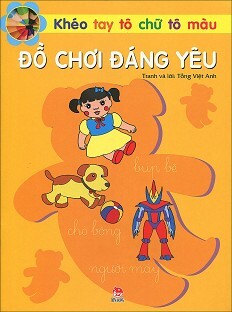 Khéo Tay Tô Chữ Tô Màu - Đồ Chơi Đáng Yêu Tác giả Tống Việt Anh