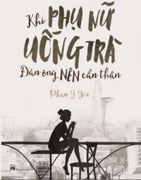 Khi phụ nữ uống trà đàn ông nên cẩn thận