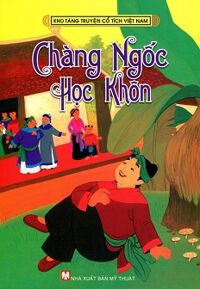 Kho Tàng Truyện Cổ Tích Việt Nam - Chàng Ngốc Học Khôn