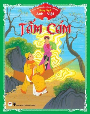 Kho tàng truyện cổ tích Việt Nam - Song ngữ Anh - Việt: Tấm Cám - Nhiều tác giả