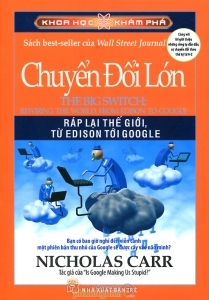 Khoa học khám phá - Chuyển đổi lớn: Ráp lại thế giới, từ Edison tới Google - Nicholas Carr