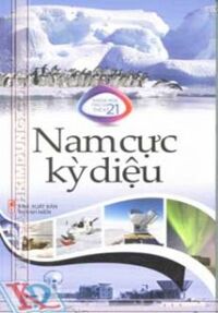 Khoa Học Thú Vị Thế Kỷ 21 - Nam Cực Kỳ Diệu