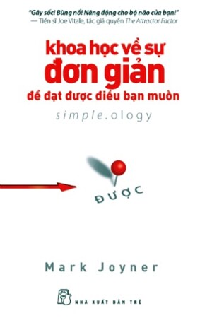 Khoa học về sự đơn giản để đạt được điều bạn muốn - Mark Joyner