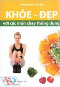 Khoẻ đẹp với các món ăn chay thông dụng - Đinh Công Bảy