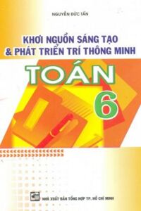 Khơi nguồn sáng tạo và phát triển trí thông minh Toán 6