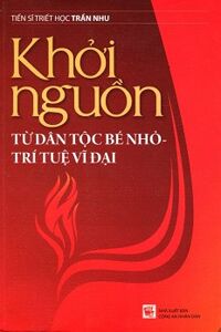 Khởi Nguồn Từ Dân Tộc Bé Nhỏ - Trí Tuệ Vĩ Đại Tác giả Trần Nhu