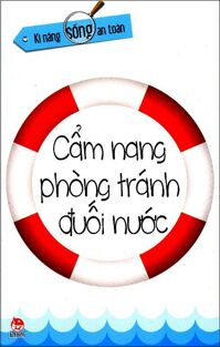 Kĩ Năng Sống An Toàn - Cẩm Nang Phòng Tránh Đuối Nước