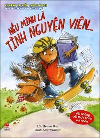 Kĩ Năng Và Kiến Thức Xã Hội Dành Cho Trẻ Mẫu Giáo Và Tiểu Học - Nếu Mình Là Tình Nguyện Viên