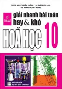 KĨ THUẬT GIẢI NHANH BÀI TOÁN HAY VÀ KHÓ HÓA HỌC 10