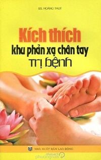 Kích Thích Khu Phản Xạ Chân Tay Trị Bệnh